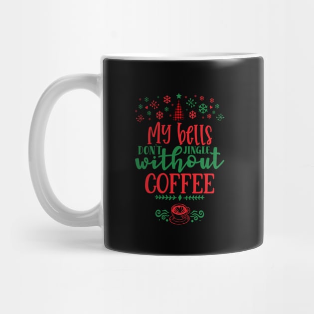 My Bells Don't Jingle Without Coffee by eighttwentythreetees